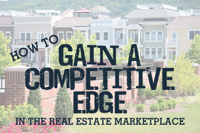 How to Gain a Competitive Edge in the Real Estate Marketplace